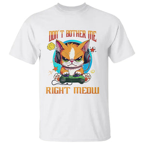 Cat Gamer T Shirt Don't Bother Me Right Meow Funny Video Game TS09 White Printyourwear