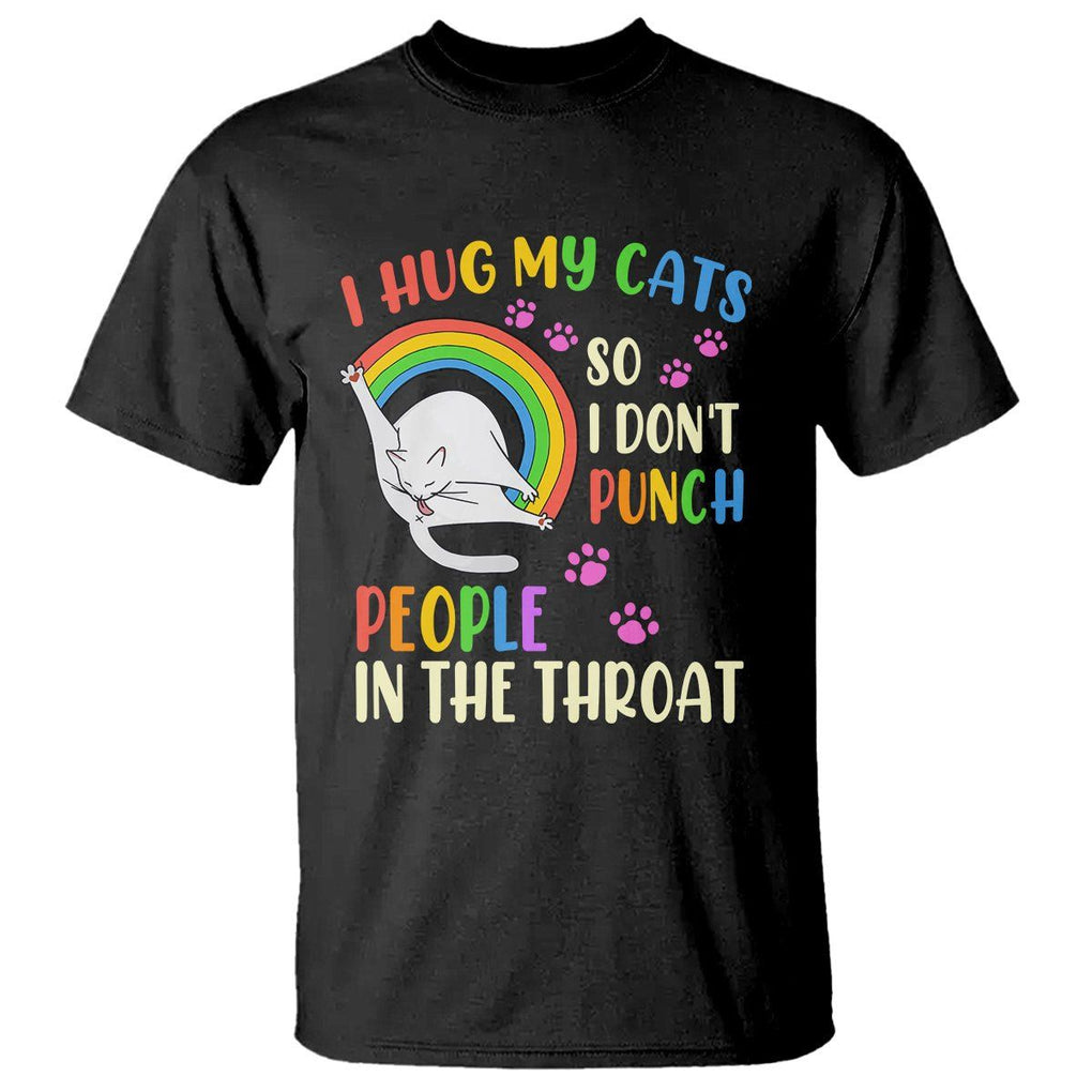 Cat Lover T Shirt I Hug My Cat So I Don't Punch People In The Throat TS09 Black Printyourwear