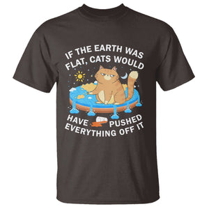 Cat Lover T Shirt If The Earth Was Flat Cats Would Have Pushed Everything Off It TS09 Dark Chocolate Printyourwear