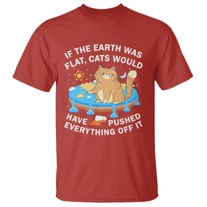 Cat Lover T Shirt If The Earth Was Flat Cats Would Have Pushed Everything Off It TS09 Red Printyourwear