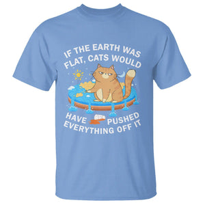 Cat Lover T Shirt If The Earth Was Flat Cats Would Have Pushed Everything Off It TS09 Carolina Blue Printyourwear