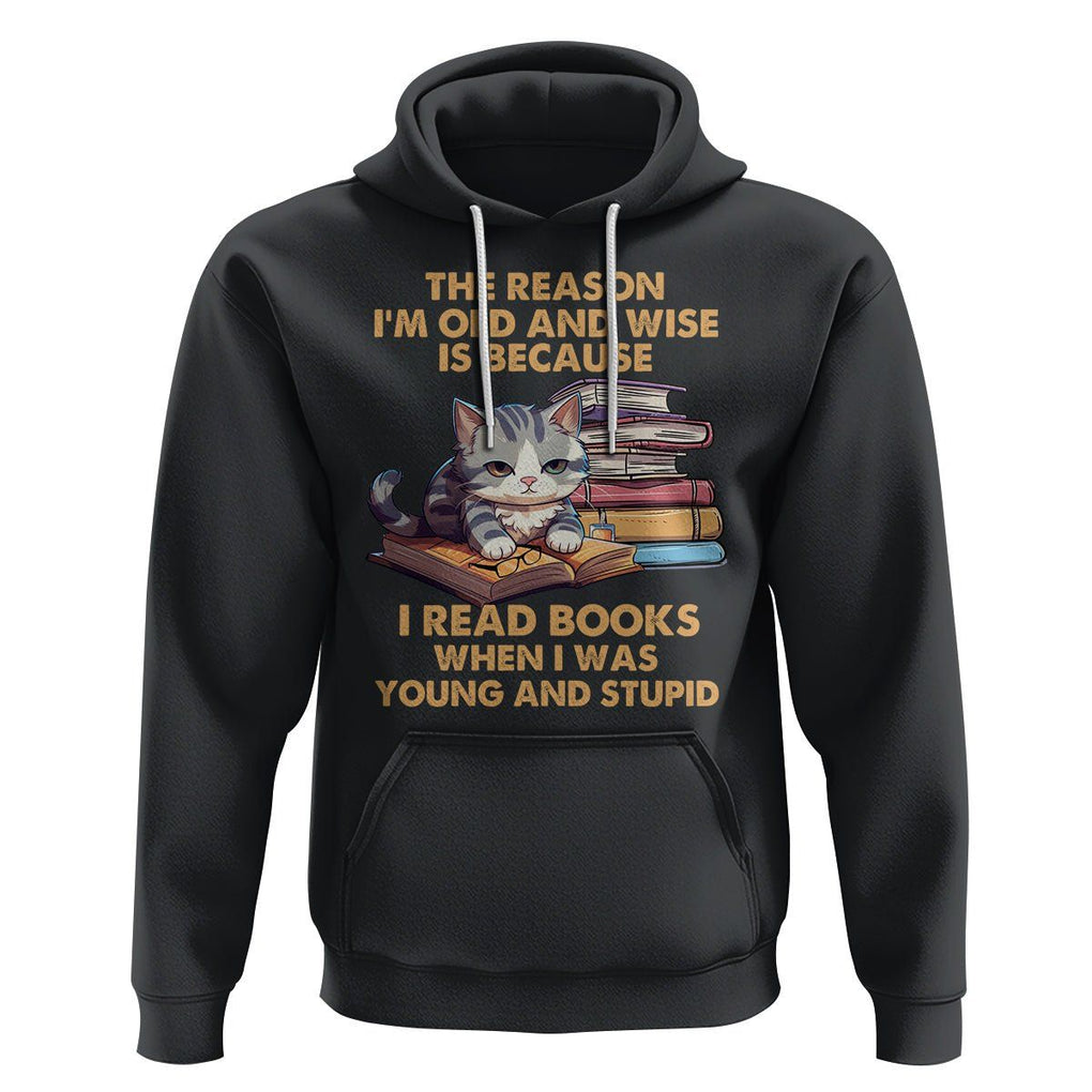 Cat Reading Hoodie I'm Old And Wise Because I Read Books When I Was Young And Stupid Funny Reading Lover TS02 Black Printyourwear