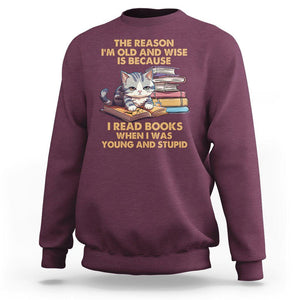 Cat Reading Sweatshirt I'm Old And Wise Because I Read Books When I Was Young And Stupid Funny Reading Lover TS02 Maroon Printyourwear