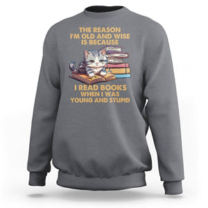 Cat Reading Sweatshirt I'm Old And Wise Because I Read Books When I Was Young And Stupid Funny Reading Lover TS02 Charcoal Printyourwear