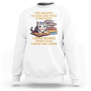 Cat Reading Sweatshirt I'm Old And Wise Because I Read Books When I Was Young And Stupid Funny Reading Lover TS02 White Printyourwear