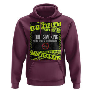Caution I Quit Smoking Hoodie Speak To Me At Your Own Risk No Tobacco Day TS09 Maroon Print Your Wear