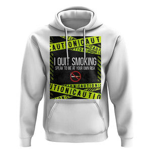 Caution I Quit Smoking Hoodie Speak To Me At Your Own Risk No Tobacco Day TS09 White Print Your Wear