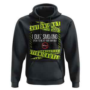 Caution I Quit Smoking Hoodie Speak To Me At Your Own Risk No Tobacco Day TS09 Black Print Your Wear
