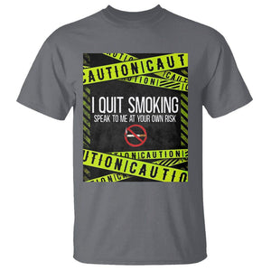 Caution I Quit Smoking T Shirt Speak To Me At Your Own Risk No Tobacco Day TS09 Charcoal Print Your Wear