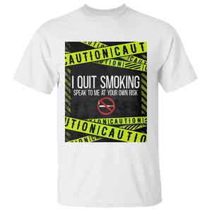 Caution I Quit Smoking T Shirt Speak To Me At Your Own Risk No Tobacco Day TS09 White Print Your Wear