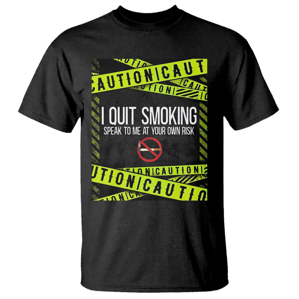 Caution I Quit Smoking T Shirt Speak To Me At Your Own Risk No Tobacco Day TS09 Black Print Your Wear