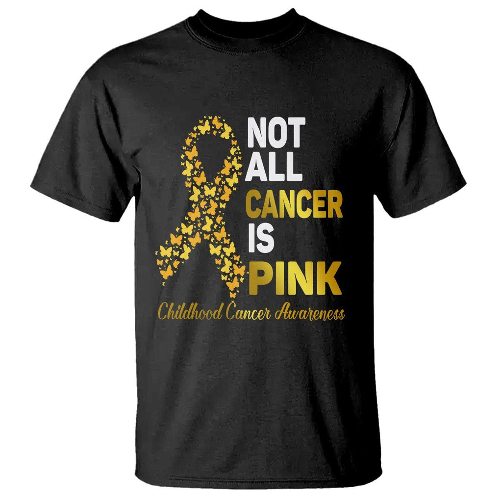 Childhood Cancer Awareness T Shirt Not All Cancer Is Pink Gold Ribbon Support TS02 Black Printyourwear