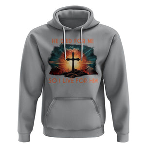 Christian Hoodie Jesus He Died For Me So I Live For Him TS09 Sport Gray Printyourwear