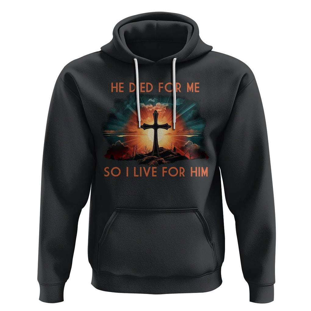 Christian Hoodie Jesus He Died For Me So I Live For Him TS09 Black Printyourwear