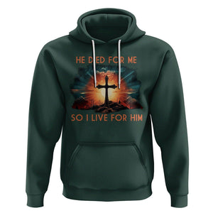 Christian Hoodie Jesus He Died For Me So I Live For Him TS09 Dark Forest Green Printyourwear