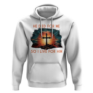 Christian Hoodie Jesus He Died For Me So I Live For Him TS09 White Printyourwear