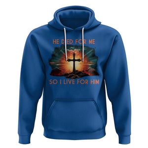 Christian Hoodie Jesus He Died For Me So I Live For Him TS09 Royal Blue Printyourwear