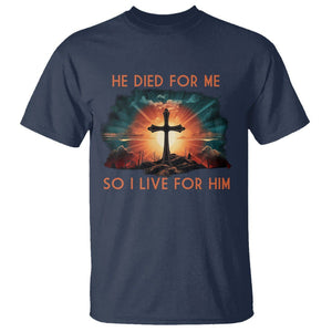 Christian T Shirt Jesus He Died For Me So I Live For Him TS09 Navy Printyourwear