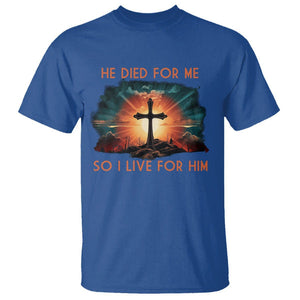 Christian T Shirt Jesus He Died For Me So I Live For Him TS09 Royal Blue Printyourwear