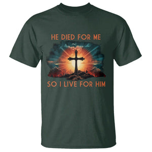 Christian T Shirt Jesus He Died For Me So I Live For Him TS09 Dark Forest Green Printyourwear