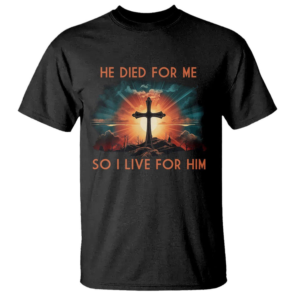 Christian T Shirt Jesus He Died For Me So I Live For Him TS09 Black Printyourwear