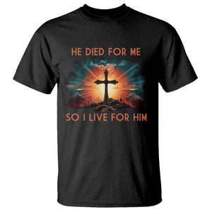 Christian T Shirt Jesus He Died For Me So I Live For Him TS09 Black Printyourwear