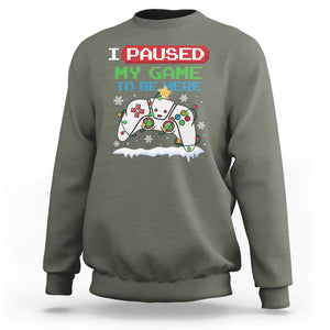 Christmas Gamer I Paused My Game To Be Here Sweatshirt TS09 Military Green Printyourwear