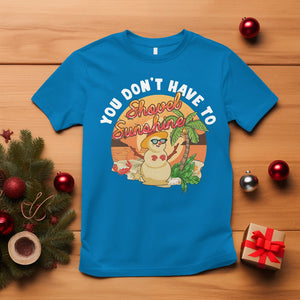 Christmas In July T Shirt Hawaiian Snowman You Don't Have To Shovel Sunshine TS09 Sapphire Printyourwear