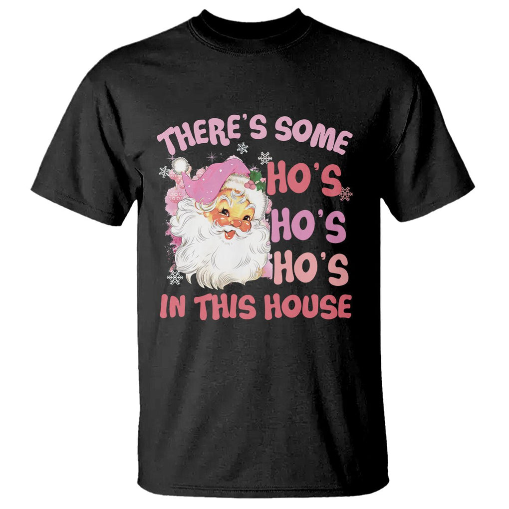 Christmas Pink Santa T Shirt Theres Some Hos In This House Retro Xmas Vibe TS02 Black Printyourwear