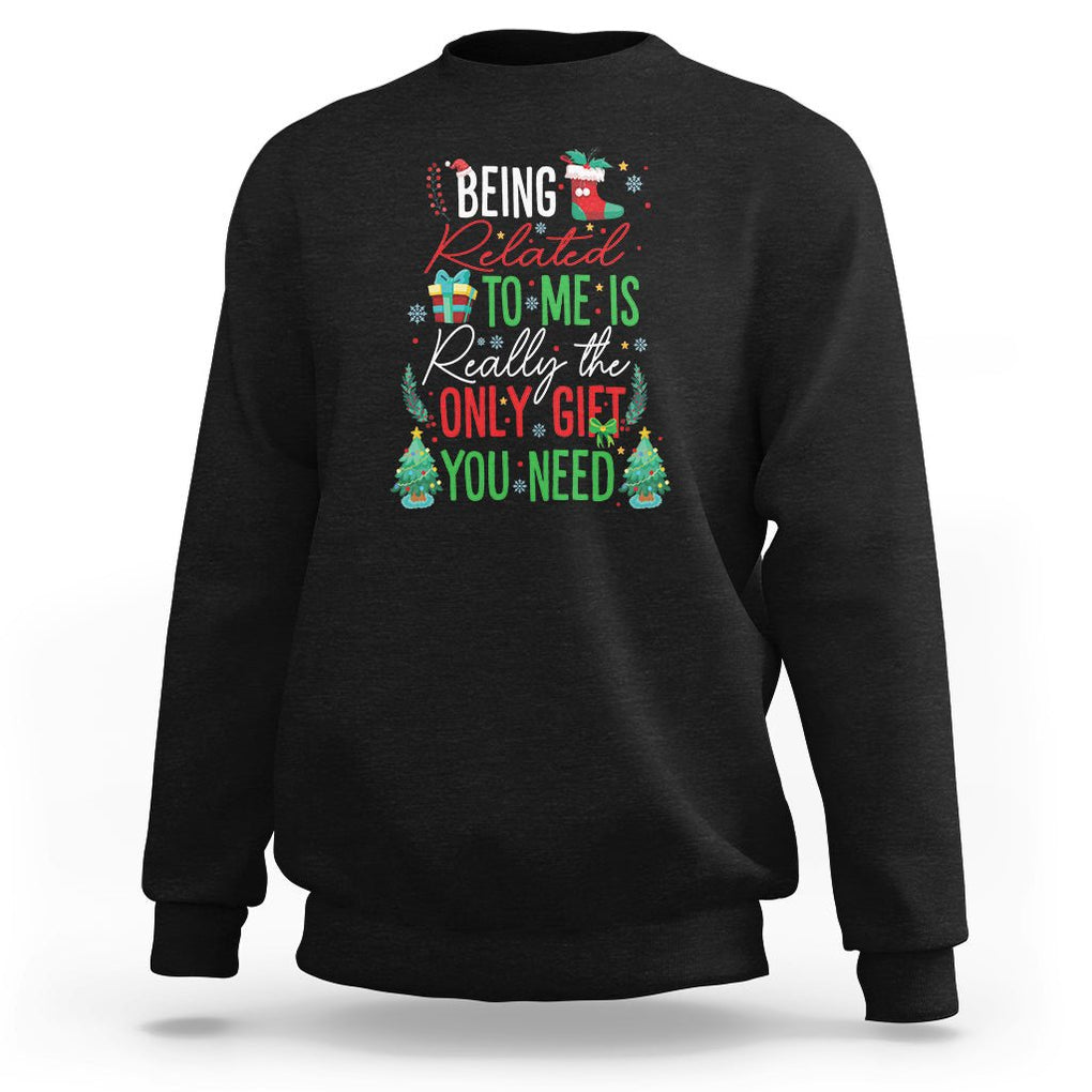 Christmas Sweatshirt Being Related To Me Is Really The Only Gift You Need TS09 Black Printyourwear