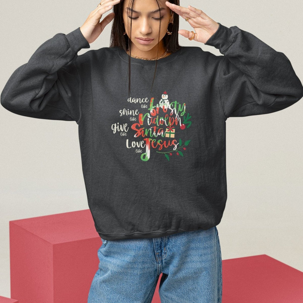 Christmas Sweatshirt Dance Like Frosty Shine Like Rudolph Give Like Santa Love Like Jesus Tie Dye TS09 Black Printyourwear