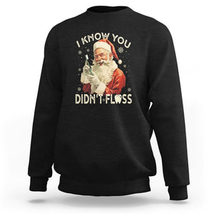 Christmas Sweatshirt Dentist Santa I Know You Didn't Floss Dental TS09 Black Printyourwear