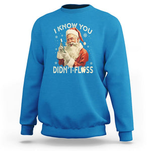 Christmas Sweatshirt Dentist Santa I Know You Didn't Floss Dental TS09 Sapphire Printyourwear