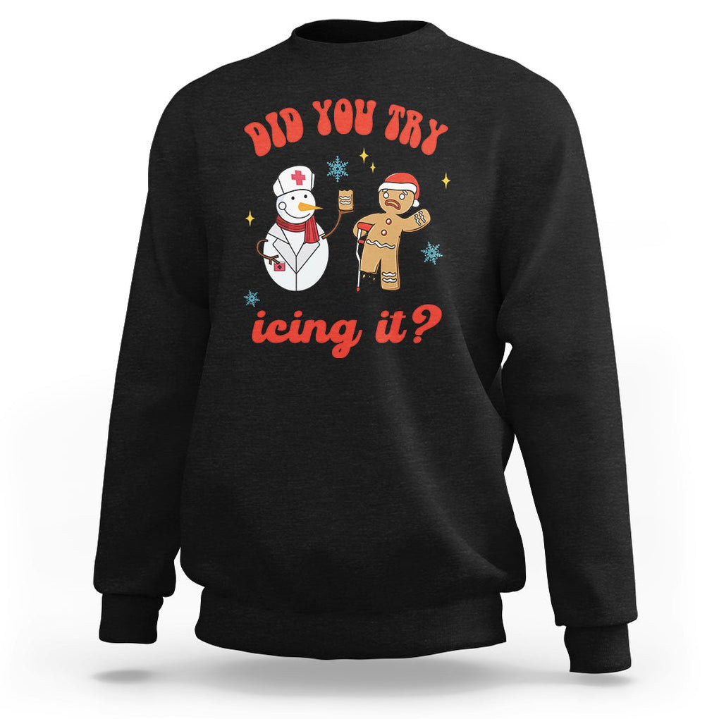 Christmas Sweatshirt Did You Try Icing It? Snowman Nurse Snap Gingerbread TS09 Black Printyourwear