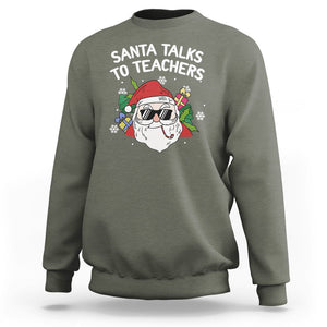 Christmas Sweatshirt Santa Talks To Teachers Funny Xmas TS09 Military Green Printyourwear