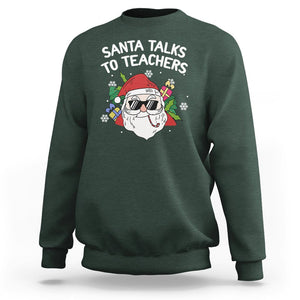 Christmas Sweatshirt Santa Talks To Teachers Funny Xmas TS09 Dark Forest Green Printyourwear