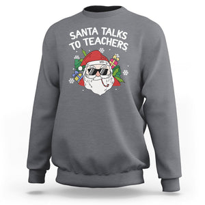 Christmas Sweatshirt Santa Talks To Teachers Funny Xmas TS09 Charcoal Printyourwear