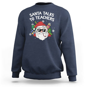 Christmas Sweatshirt Santa Talks To Teachers Funny Xmas TS09 Navy Printyourwear