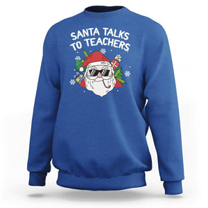 Christmas Sweatshirt Santa Talks To Teachers Funny Xmas TS09 Royal Blue Printyourwear