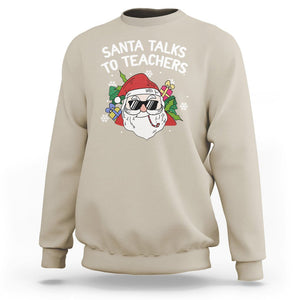 Christmas Sweatshirt Santa Talks To Teachers Funny Xmas TS09 Sand Printyourwear