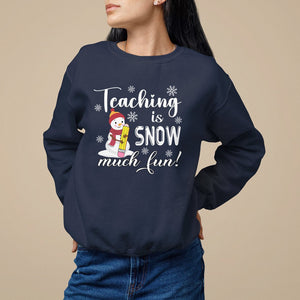 Christmas Sweatshirt Teaching Is Snow Much Fun Winter Teacher TS09 Printyourwear