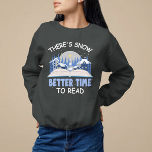 Christmas Sweatshirt There's Snow Better Time To Read Winter Book Lover TS09 Printyourwear