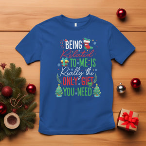 Christmas T Shirt Being Related To Me Is Really The Only Gift You Need TS09 Royal Blue Printyourwear