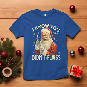 Christmas T Shirt Dentist Santa I Know You Didn't Floss Dental TS09 Royal Blue Printyourwear