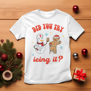 Christmas T Shirt Did You Try Icing It? Snowman Nurse Snap Gingerbread TS09 White Printyourwear