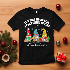 Christmas T Shirt Teacher Crew Gnomie It's Fine We're Fine Everything Is Fine TS09 Black Printyourwear