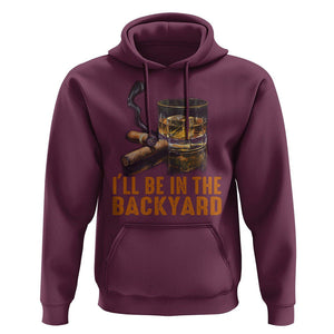 Cigar Lover Hoodie I'll Be In The Backyard Cigar Smoker TS09 Maroon Print Your Wear