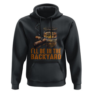 Cigar Lover Hoodie I'll Be In The Backyard Cigar Smoker TS09 Black Print Your Wear