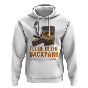 Cigar Lover Hoodie I'll Be In The Backyard Cigar Smoker TS09 White Print Your Wear