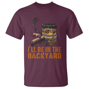 Cigar Lover T Shirt I'll Be In The Backyard Cigar Smoker TS09 Maroon Print Your Wear